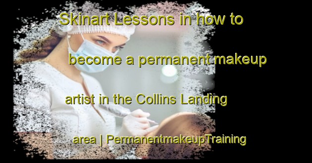 Skinart Lessons in how to become a permanent makeup artist in the Collins Landing area | PermanentmakeupTraining | PermanentmakeupClasses | SkinartTraining-United States